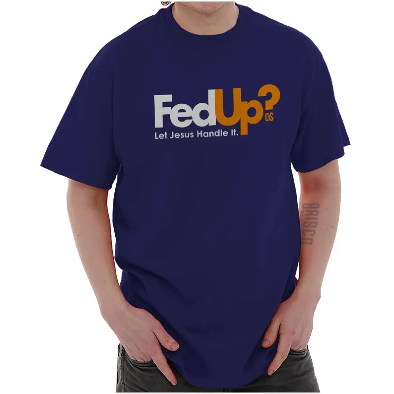 Fed Up? T Shirt